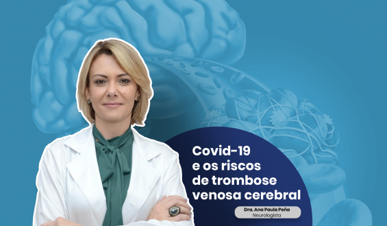 Covid-19 e os riscos de trombose venosa cerebral