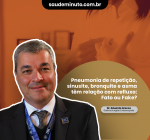 Pneumonia de repetição, sinusite, bronquite e asma têm relação com o refluxo: Fato ou Fake?