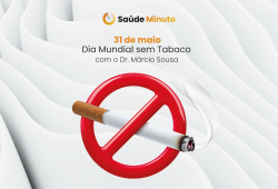 Dia Mundial sem Tabaco: entenda os riscos com o Dr. Márcio Sousa