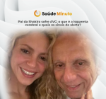 Pai da Shakira sofre AVC: o que é a isquemia cerebral e quais os sinais de alerta?