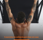 5 exercícios de calistenia para fazer em casa