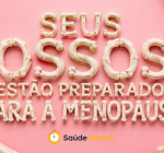Seus ossos estão prontos para a menopausa?