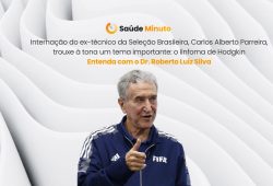 Internação do ex-técnico da Seleção Brasileira, Carlos Alberto Parreira, trouxe à tona um tema importante: o linfoma de Hodgkin Entenda com o Dr. Roberto Luiz Silva
