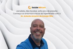 Jornalista, Alex Escobar, sofre pico de pressão: Conheça os sintomas e riscos da hipertensão com o Dr. Antonio Amorim de Araujo Filho