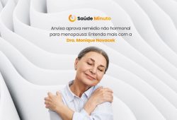 Anvisa aprova remédio não hormonal para menopausa: Entenda mais com a Dra. Monique Novacek