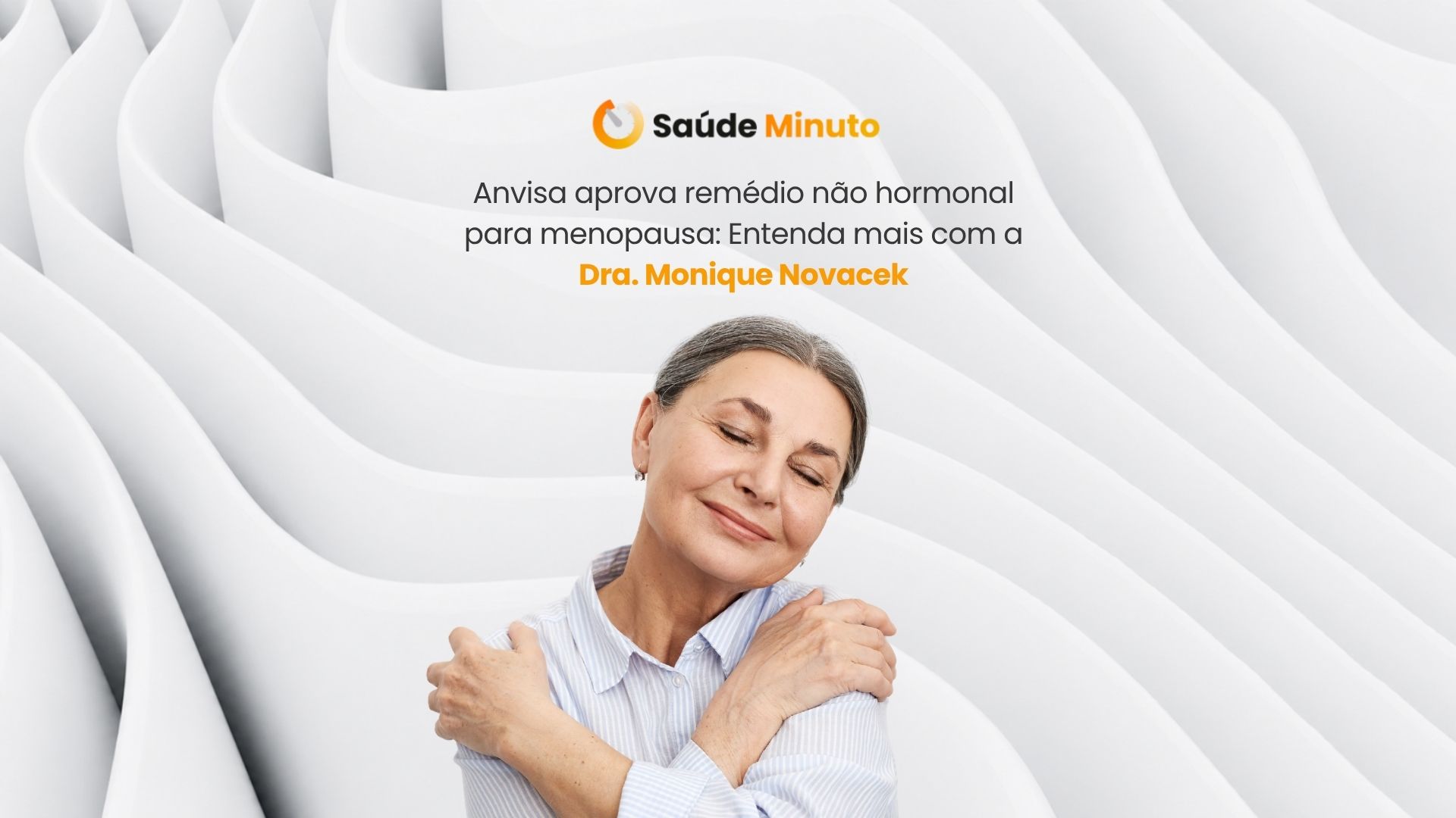 Anvisa aprova remédio não hormonal para menopausa: Entenda mais com a Dra. Monique Novacek